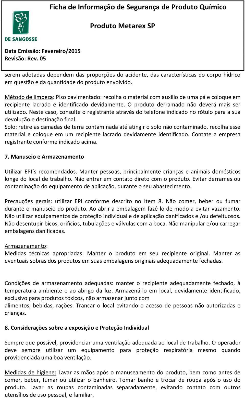 Neste caso, consulte o registrante através do telefone indicado no rótulo para a sua devolução e destinação final.