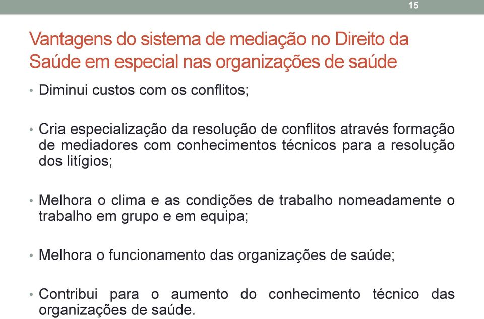 a resolução dos litígios; Melhora o clima e as condições de trabalho nomeadamente o trabalho em grupo e em equipa;