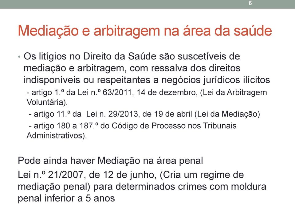 º 63/2011, 14 de dezembro, (Lei da Arbitragem Voluntária), - artigo 11.º da Lei n. 29/2013, de 19 de abril (Lei da Mediação) - artigo 180 a 187.