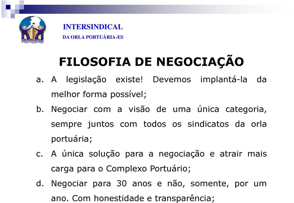 Negociar com a visão de uma única categoria, sempre juntos com todos os sindicatos da orla