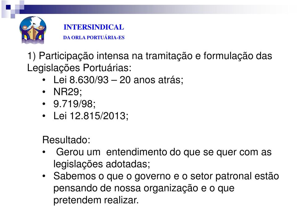 815/2013; Resultado: Gerou um entendimento do que se quer com as legislações adotadas;