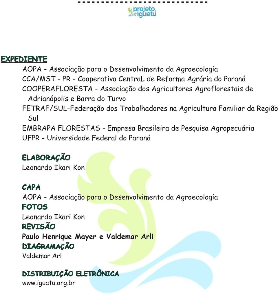 EMBRAPA FLORESTAS - Empresa Brasileira de Pesquisa Agropecuária UFPR - Universidade Federal do Paraná ELABORAÇÃO Leonardo Ikari Kon CAPA AOPA - Associação