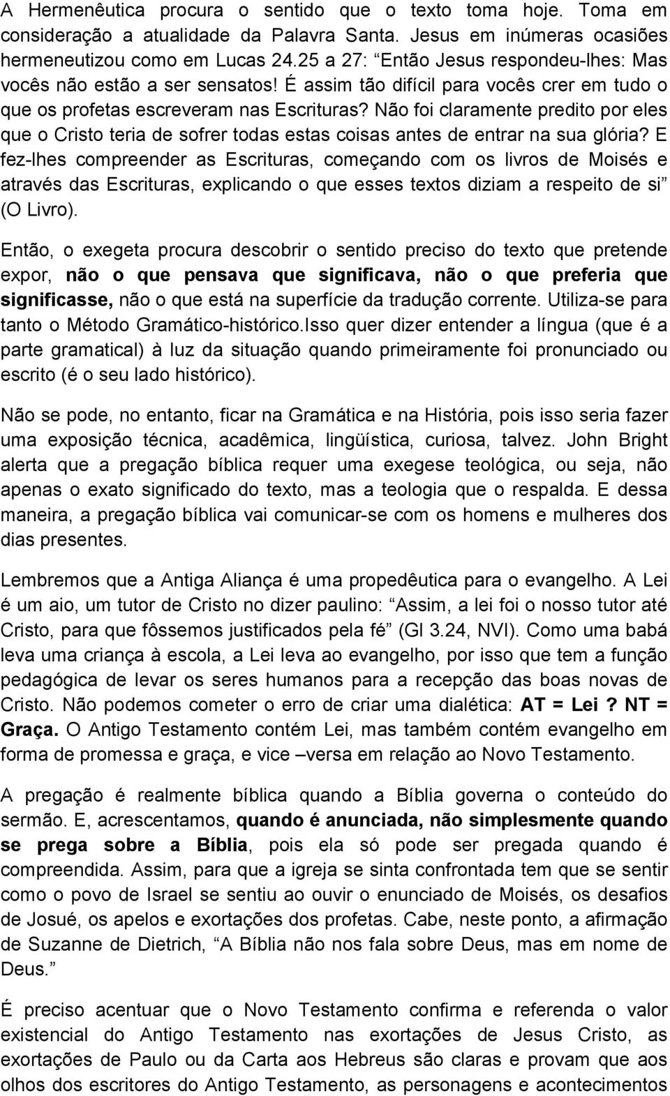 Não foi claramente predito por eles que o Cristo teria de sofrer todas estas coisas antes de entrar na sua glória?