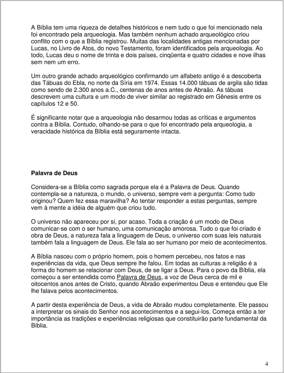 Ao todo, Lucas deu o nome de trinta e dois países, cinqüenta e quatro cidades e nove ilhas sem nem um erro.