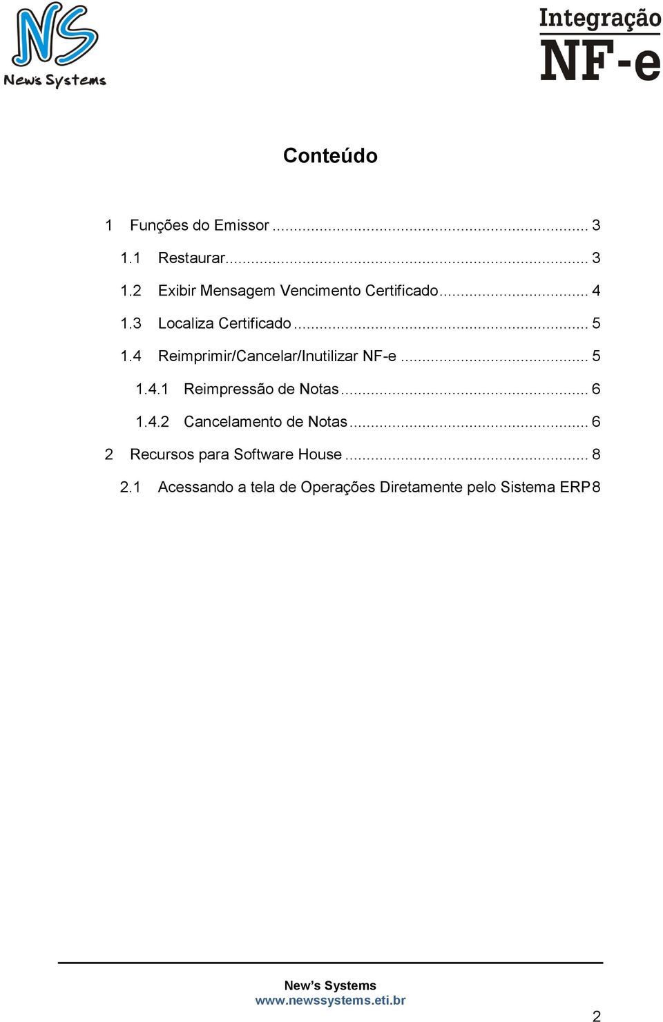 .. 6 1.4.2 Cancelamento de Notas... 6 2 Recursos para Software House... 8 2.