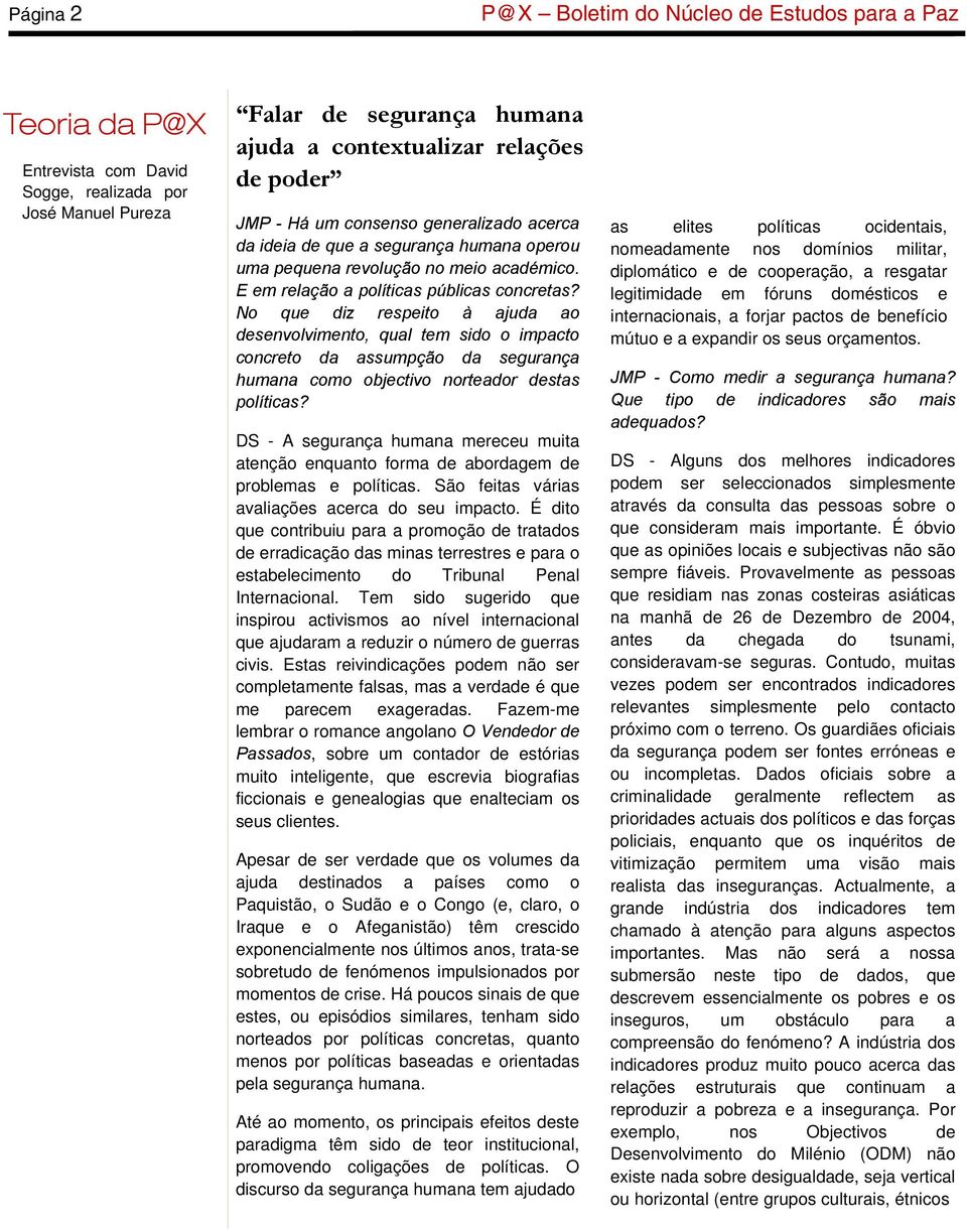 No que diz respeito à ajuda ao desenvolvimento, qual tem sido o impacto concreto da assumpção da segurança humana como objectivo norteador destas políticas?