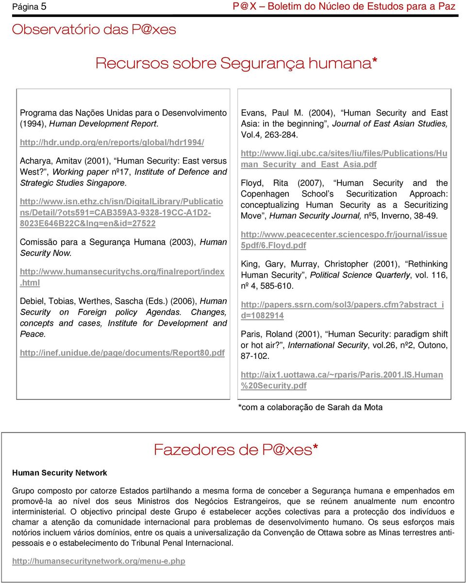 ch/isn/digitallibrary/publicatio ns/detail/?ots591=cab359a3-9328-19cc-a1d2-8023e646b22c&lng=en&id=27522 Comissão para a Segurança Humana (2003), Human Security Now. http://www.humansecuritychs.