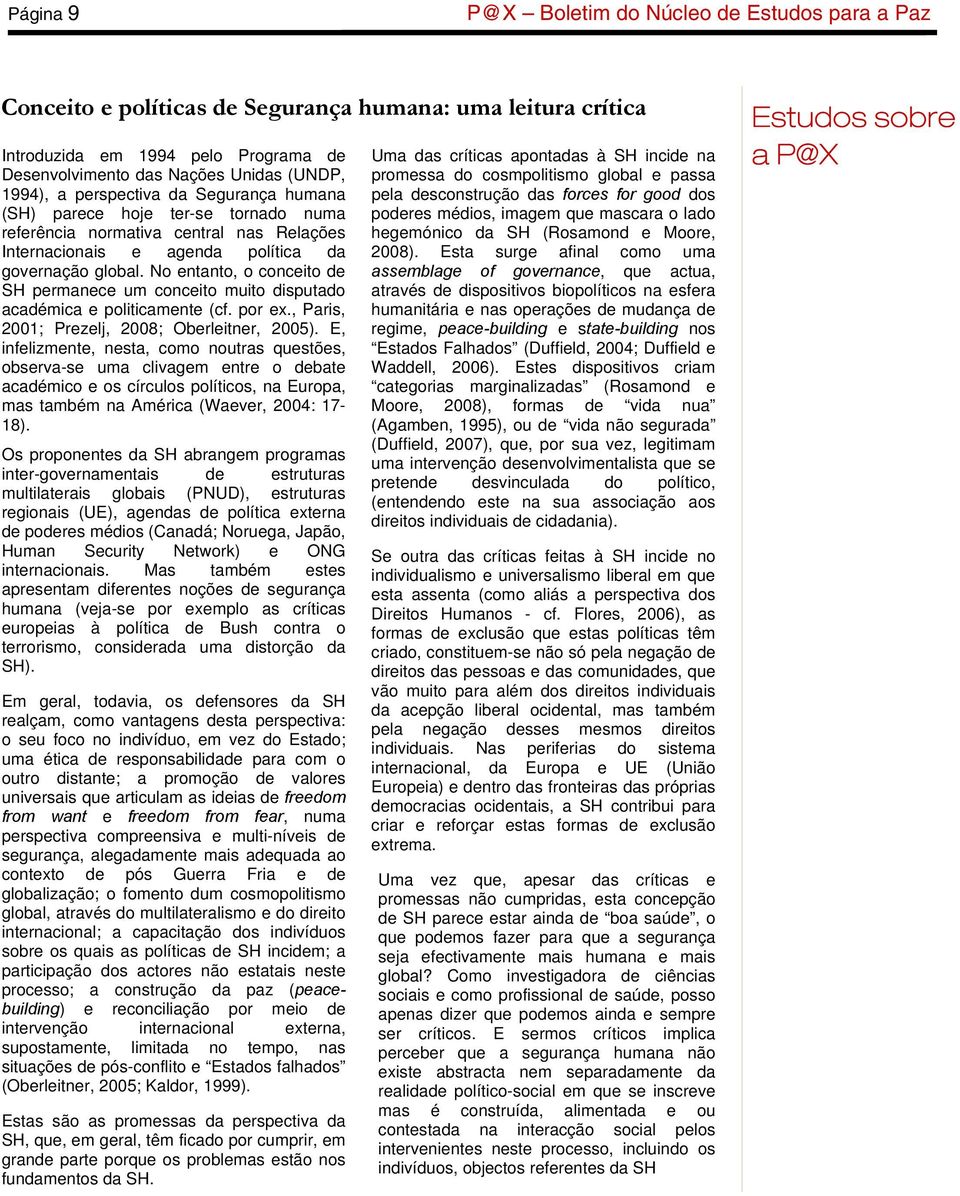 No entanto, o conceito de SH permanece um conceito muito disputado académica e politicamente (cf. por ex., Paris, 2001; Prezelj, 2008; Oberleitner, 2005).