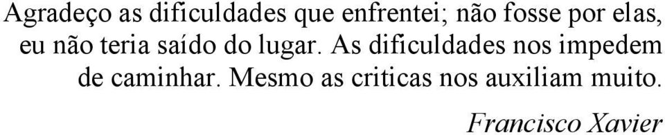 As dificuldades nos impedem de caminhar.