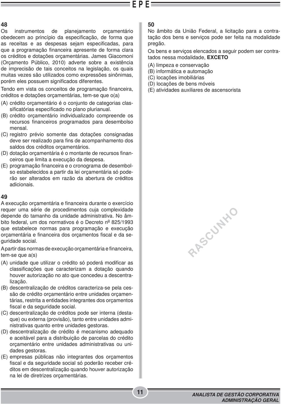 James Giacomoni (Orçamento Público, 2010) adverte sobre a existência de imprecisão de tais conceitos na legislação, os quais muitas vezes são utilizados como expressões sinônimas, porém eles possuem