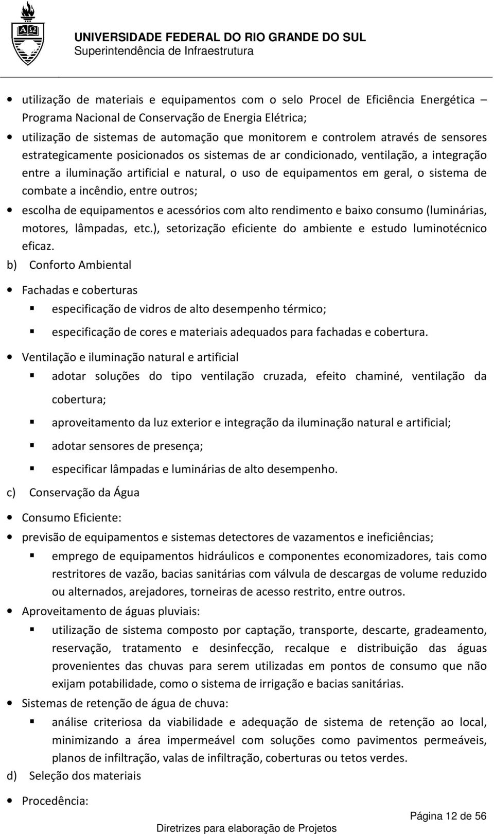 combate a incêndio, entre outros; escolha de equipamentos e acessórios com alto rendimento e baixo consumo (luminárias, motores, lâmpadas, etc.