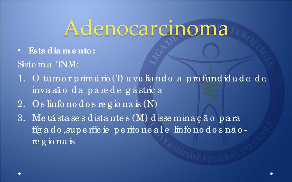 parede gástrica 2. Os linfonodos regionais (N) 3.