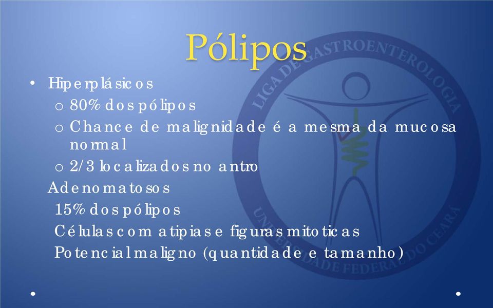 no antro Adenomatosos 15% dos pólipos Células com