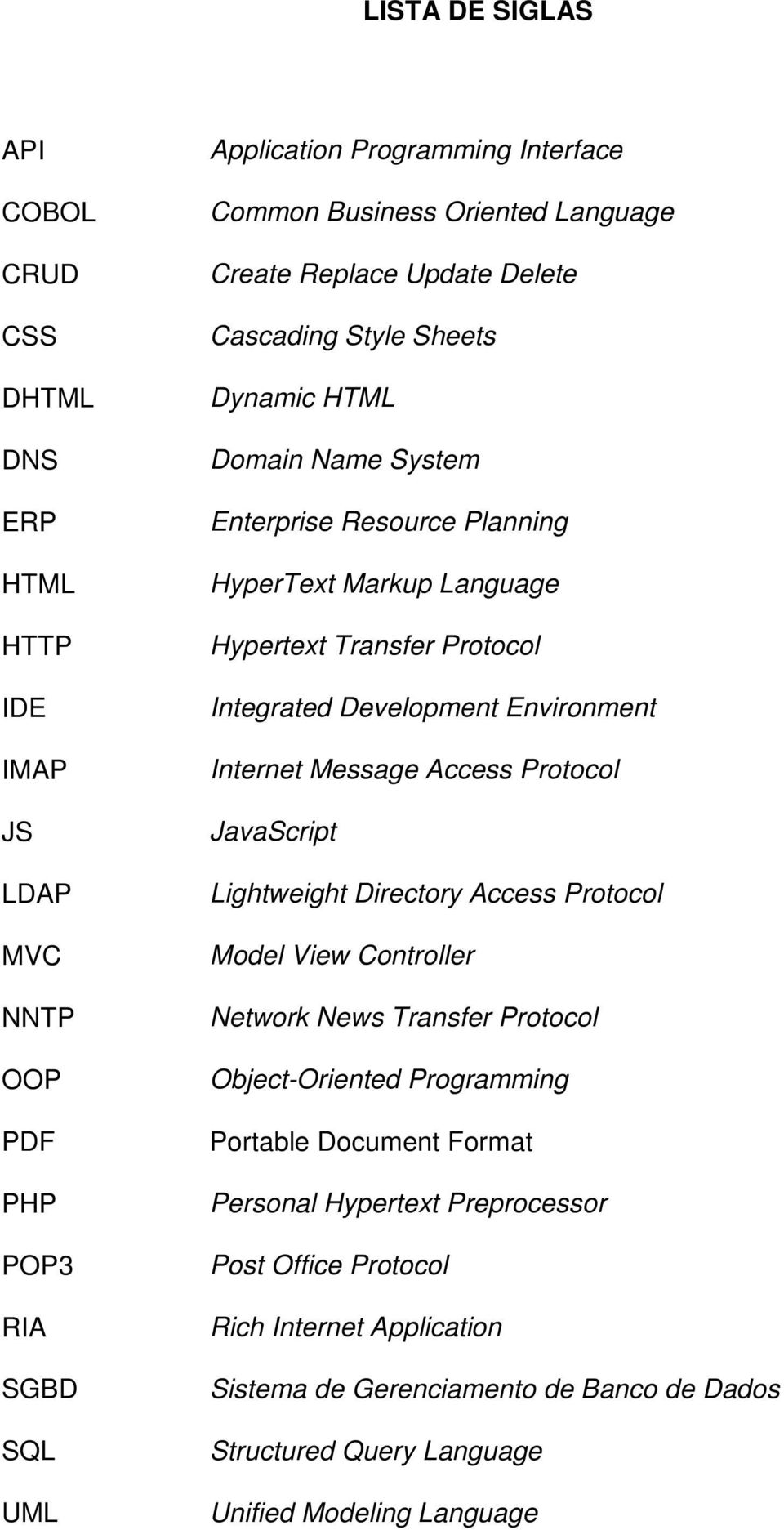 Development Environment Internet Message Access Protocol JavaScript Lightweight Directory Access Protocol Model View Controller Network News Transfer Protocol Object-Oriented Programming