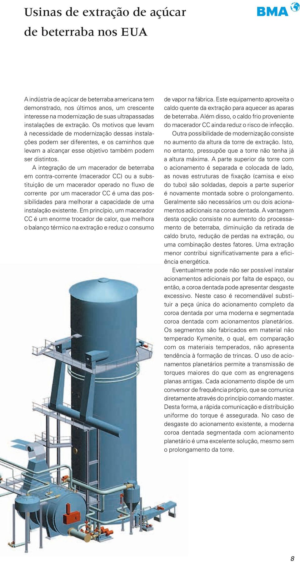 A integração de um macerador de beterraba em contra-corrente (macerador CC) ou a substituição de um macerador operado no fluxo de corrente por um macerador CC é uma das possibilidades para melhorar a