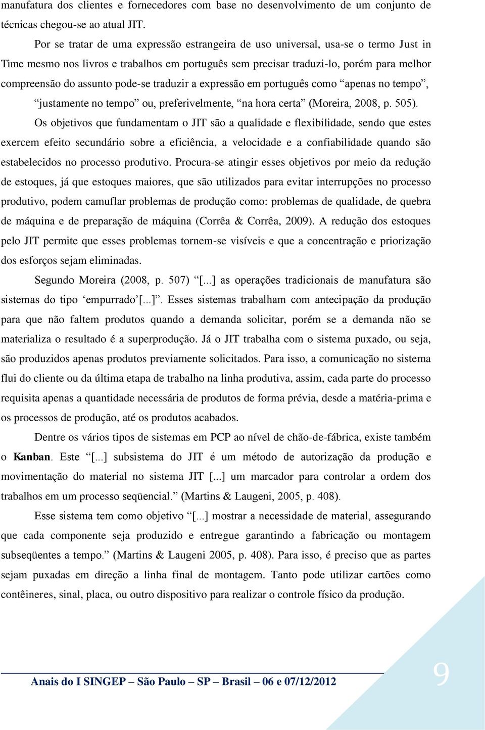 pode-se traduzir a expressão em português como apenas no tempo, justamente no tempo ou, preferivelmente, na hora certa (Moreira, 2008, p. 505).