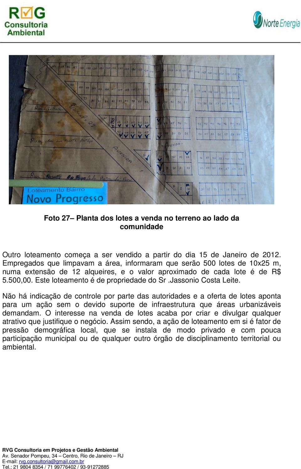 Jassonio Costa Leite. Não há indicação de controle por parte das autoridades e a oferta de lotes aponta para um ação sem o devido suporte de infraestrutura que áreas urbanizáveis demandam.