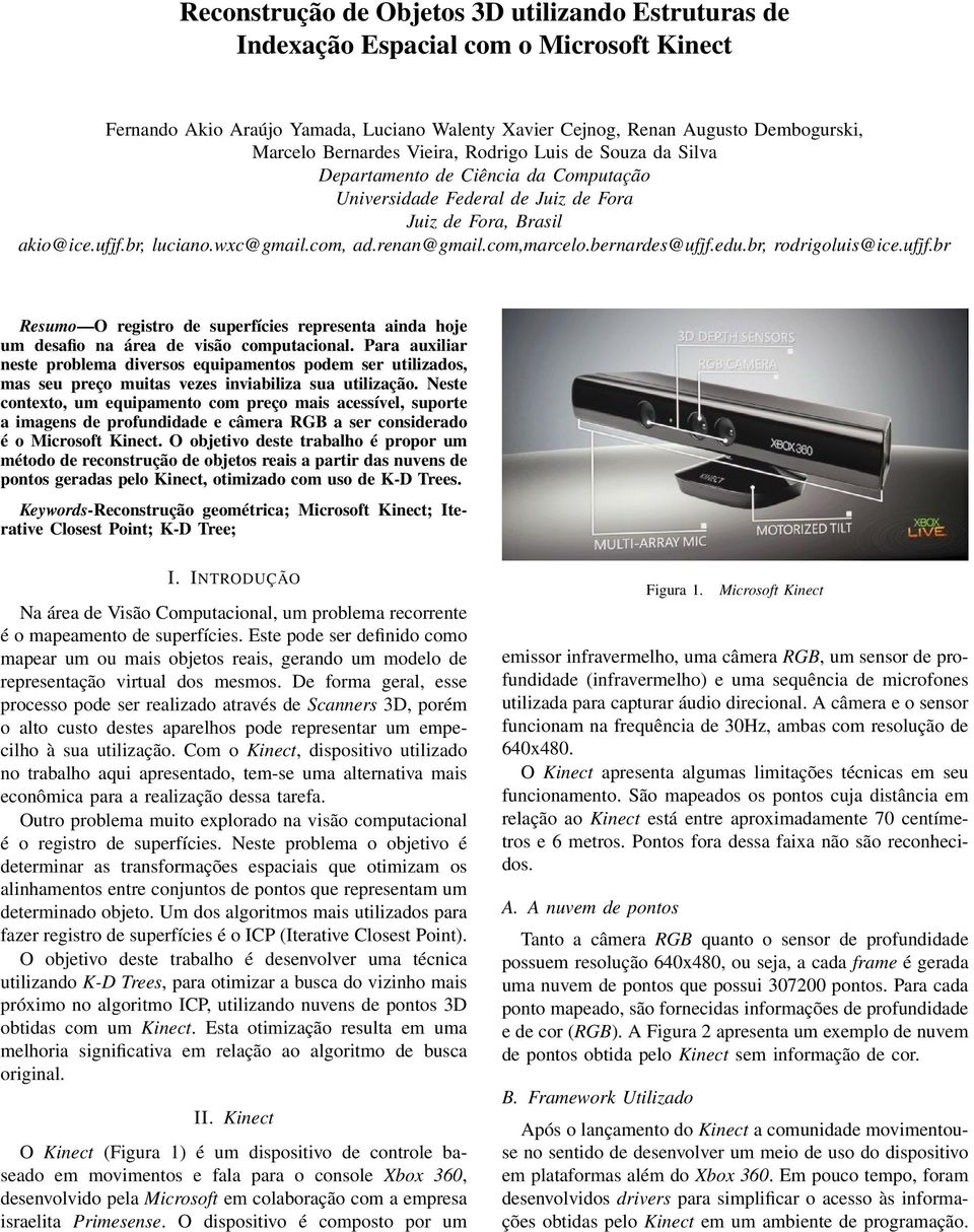 com,marcelo.bernardes@ufjf.edu.br, rodrigoluis@ice.ufjf.br Resumo O registro de superfícies representa ainda hoje um desafio na área de visão computacional.