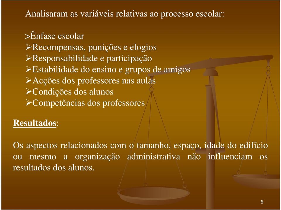 aulas Condições dos alunos Competências dos professores Resultados: Os aspectos relacionados com o