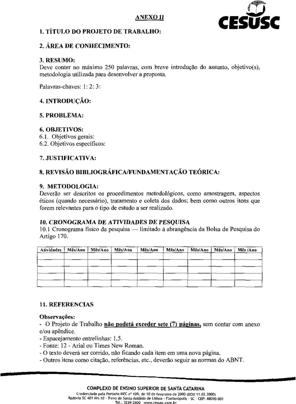 OBJETIVOS: 6.1. Objetivos gerais: 6.2, Objetivos específicos: 7. JUSTIFICATIVA: 8. REVISÃO BIBLIOGRÁFICA/FUNDAMENTAÇÃO TEÓRICA: 9.