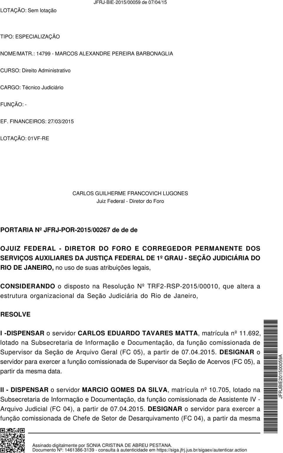 PERMANENTE DOS SERVIÇOS AUXILIARES DA JUSTIÇA FEDERAL DE 1º GRAU - SEÇÃO JUDICIÁRIA DO RIO DE JANEIRO, no uso de suas atribuições legais, CONSIDERANDO o disposto na Resolução Nº TRF2-RSP-2015/00010,