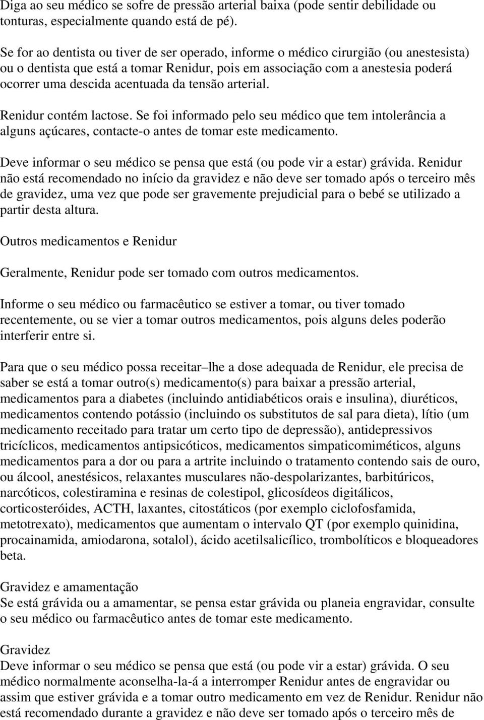 da tensão arterial. Renidur contém lactose. Se foi informado pelo seu médico que tem intolerância a alguns açúcares, contacte-o antes de tomar este medicamento.