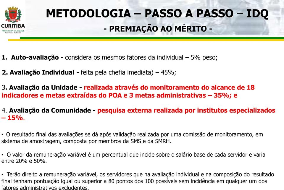 Avaliação da Comunidade - pesquisa externa realizada por institutos especializados 15%.