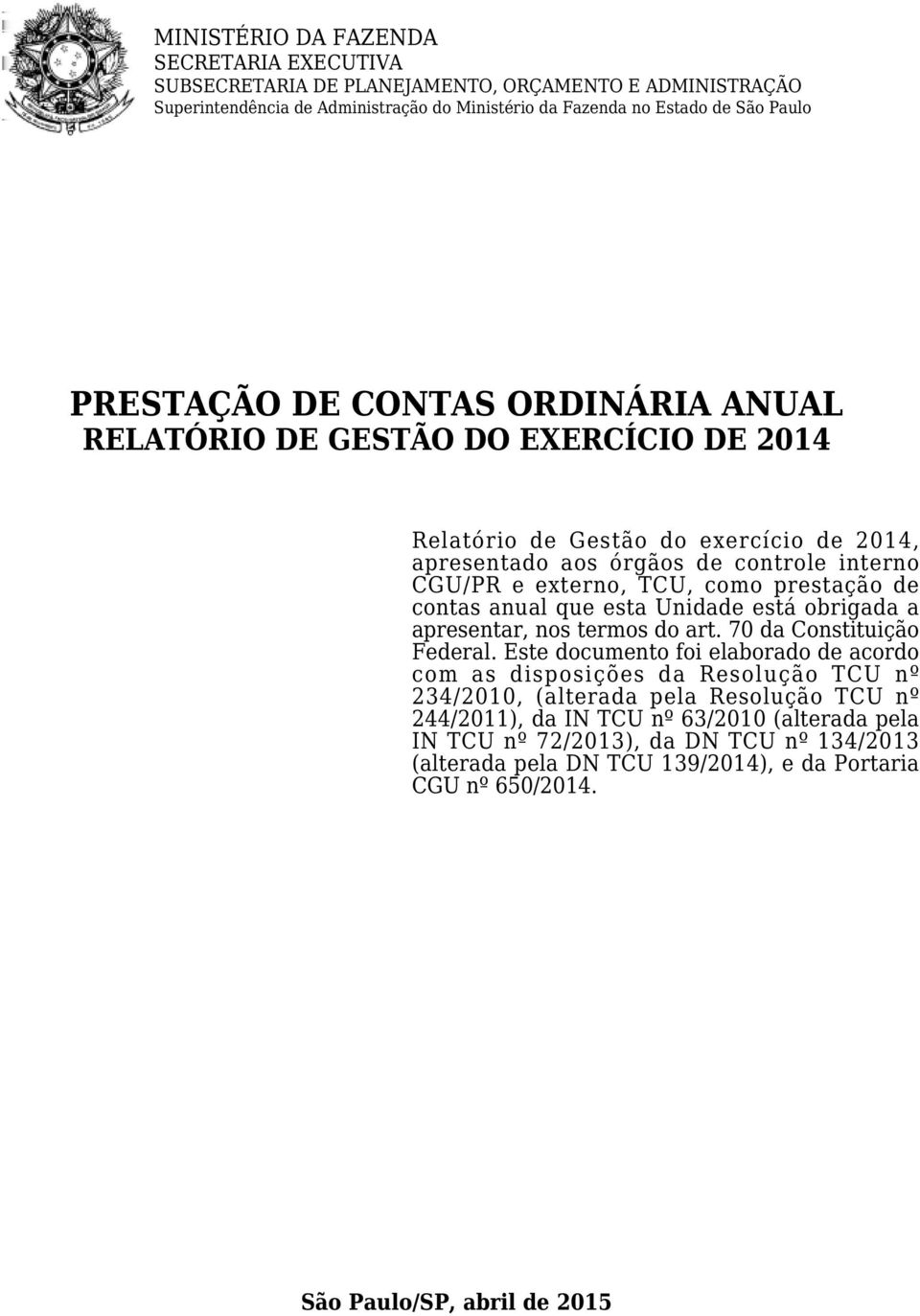 contas anual que esta Unidade está obrigada a apresentar, nos termos do art. 7 da Constituição Federal.