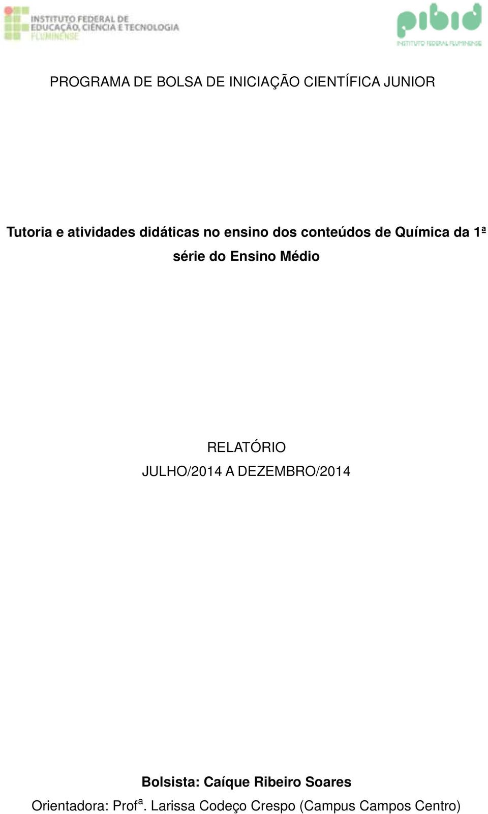 Médio RELATÓRIO JULHO/2014 A DEZEMBRO/2014 Bolsista: Caíque Ribeiro