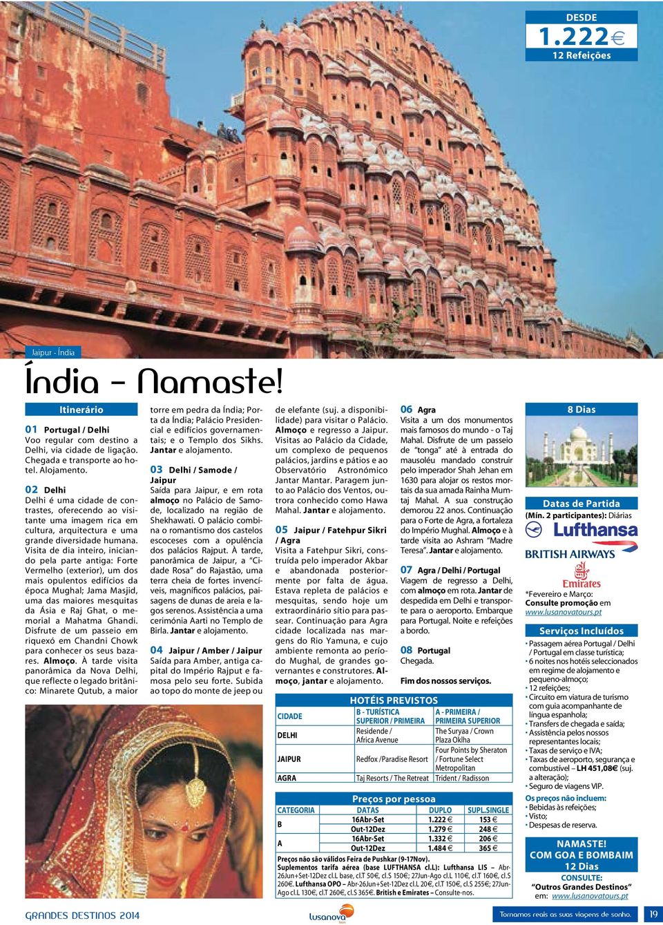 Visita de dia inteiro, iniciando pela parte antiga: Forte Vermelho (exterior), um dos mais opulentos edifícios da época Mughal; Jama Masjid, uma das maiores mesquitas da Ásia e Raj Ghat, o memorial a