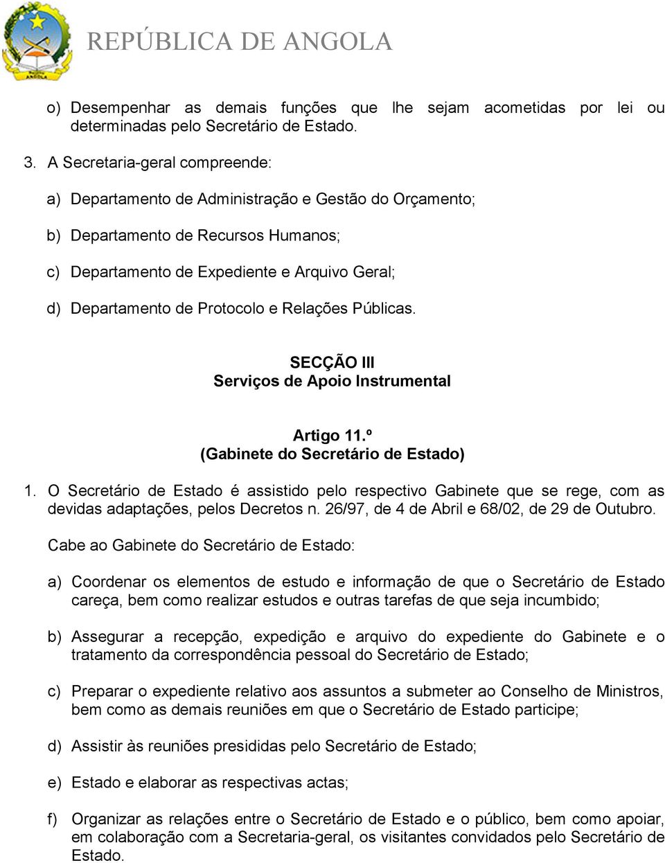 e Relações Públicas. SECÇÃO III Serviços de Apoio Instrumental Artigo 11.º (Gabinete do Secretário de Estado) 1.