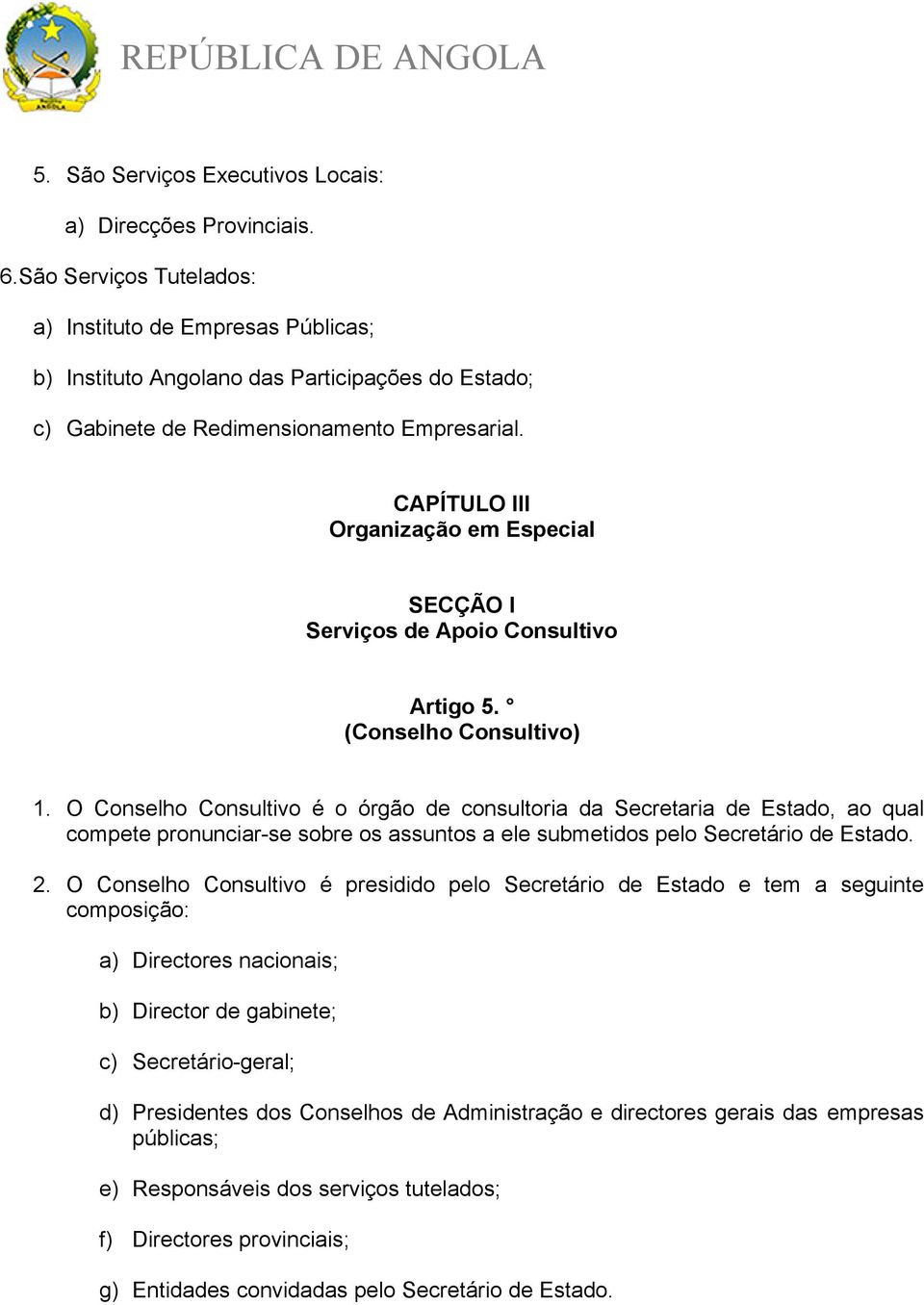 CAPÍTULO III Organização em Especial SECÇÃO I Serviços de Apoio Consultivo Artigo 5. (Conselho Consultivo) 1.