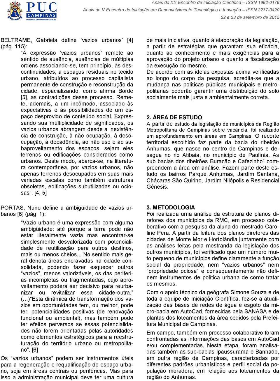 processo capitalista permanente de construção e reconstrução da cidade, espacializando, como afirma Borde [5], as contradições desse processo.