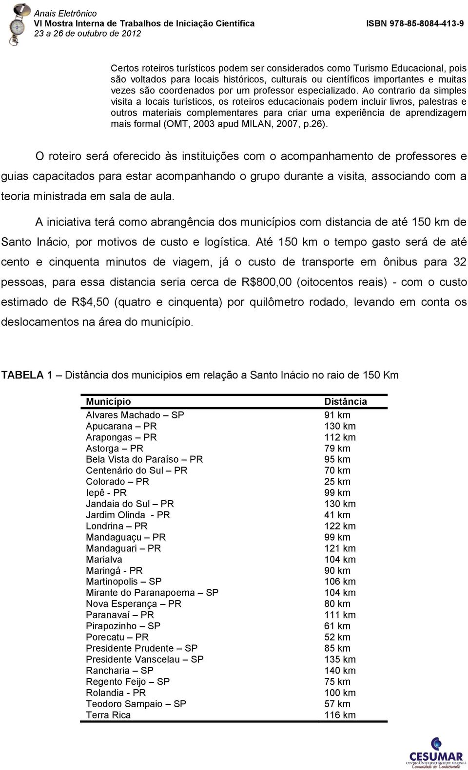 Ao contrario da simples visita a locais turísticos, os roteiros educacionais podem incluir livros, palestras e outros materiais complementares para criar uma experiência de aprendizagem mais formal