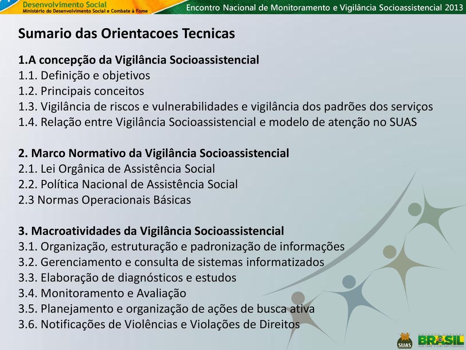 Marco Normativo da Vigilância Socioassistencial 2.1. Lei Orgânica de Assistência Social 2.2. Política Nacional de Assistência Social 2.3 Normas Operacionais Básicas 3.