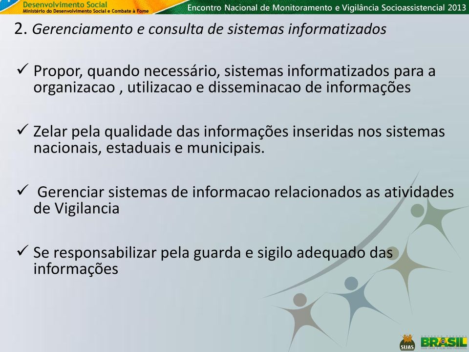 das informações inseridas nos sistemas nacionais, estaduais e municipais.