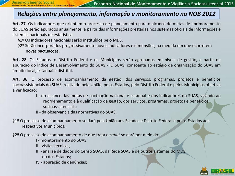 informações e sistemas nacionais de estatística. 1º Os indicadores nacionais serão instituídos pelo MDS.