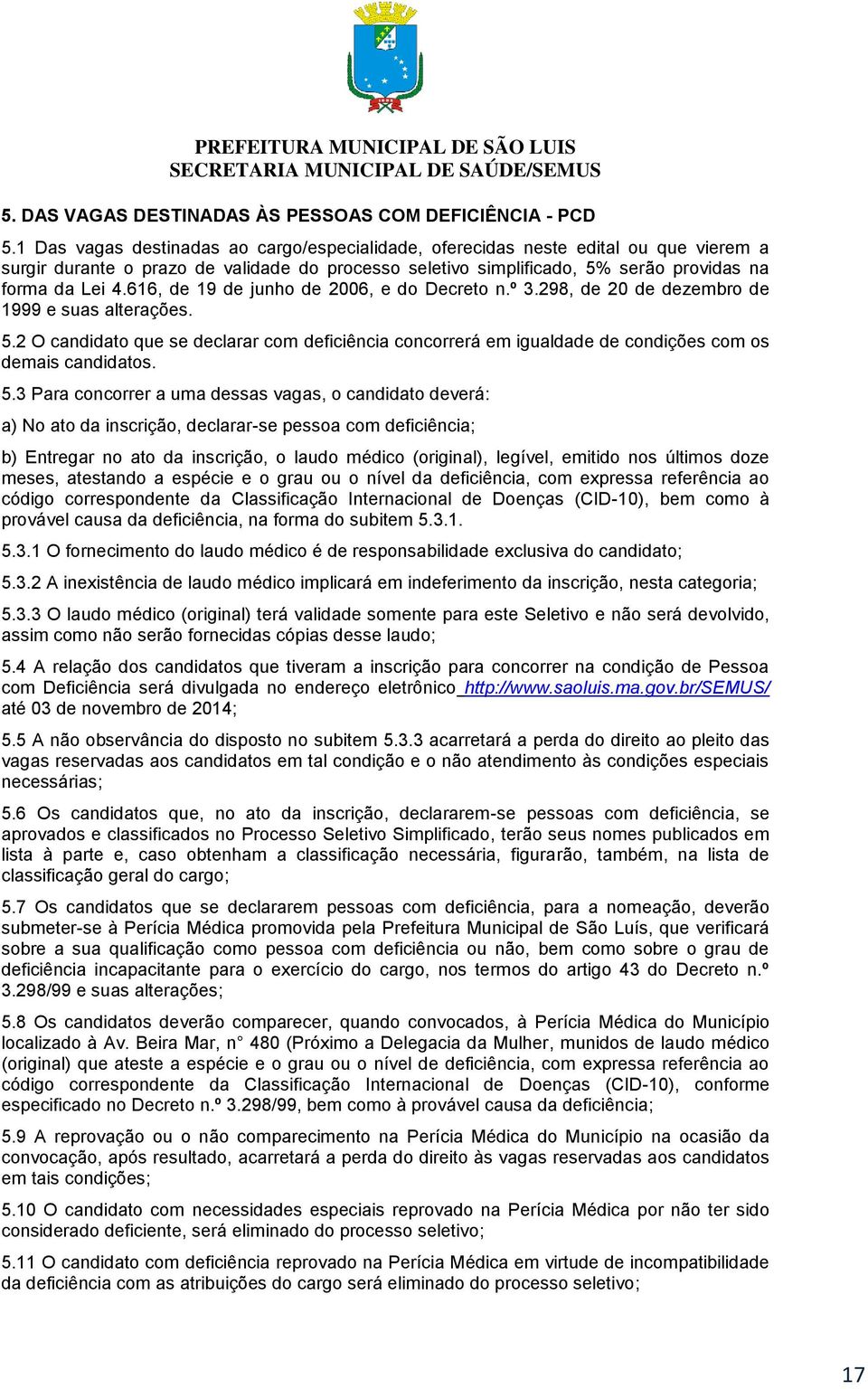 616, de 19 de junho de 2006, e do Decreto n.º 3.298, de 20 de dezembro de 1999 e suas alterações. 5.