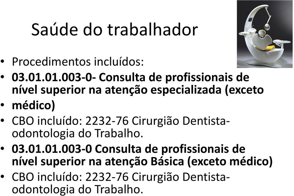 médico) CBO incluído: 2232-76 Cirurgião Dentistaodontologia do Trabalho. 03.01.