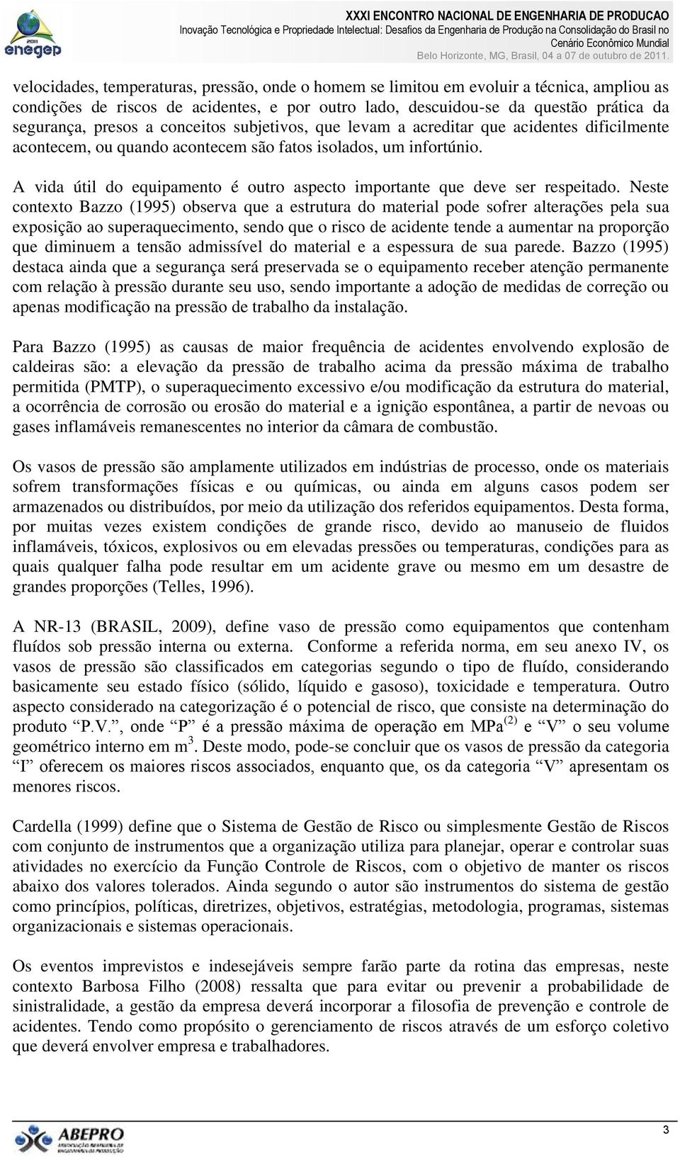 A vida útil do equipamento é outro aspecto importante que deve ser respeitado.