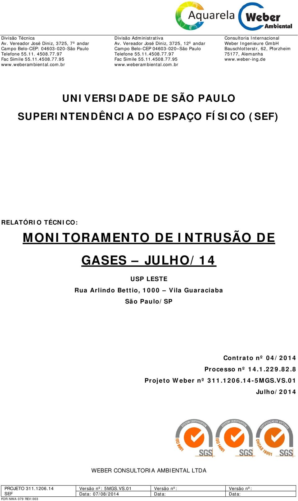 br Consultoria Internacional Weber Ingenieure GmbH Bauschlotterstr, 62, Pforzheim 75177, Alemanha www.weber-ing.