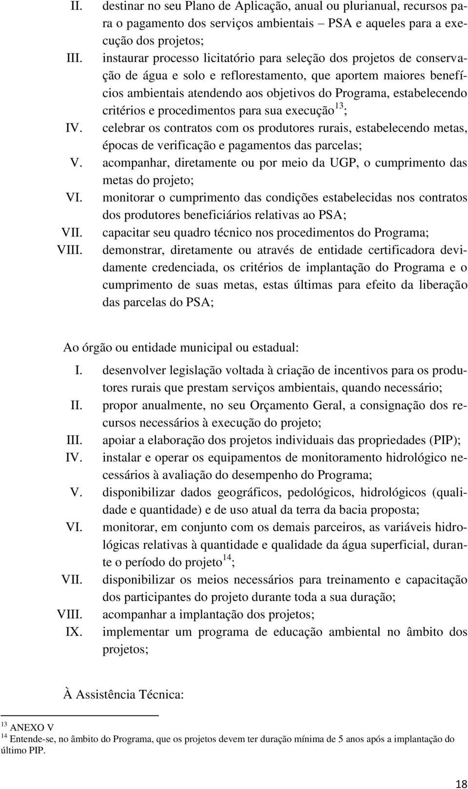 critérios e procedimentos para sua execução 13 ; IV. celebrar os contratos com os produtores rurais, estabelecendo metas, épocas de verificação e pagamentos das parcelas; V.