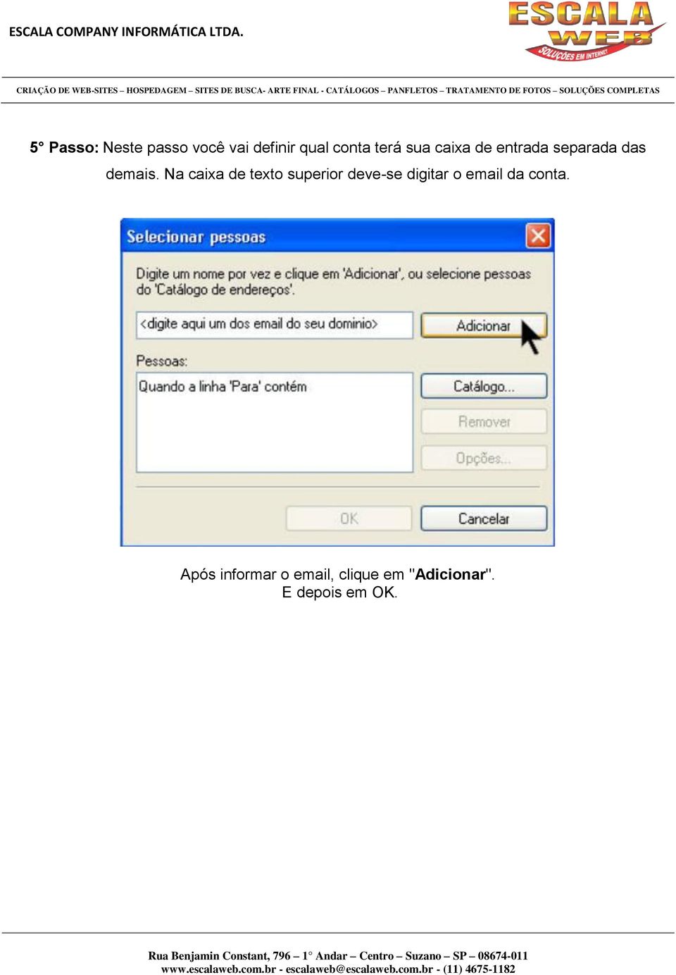 Na caixa de texto superior deve-se digitar o email da