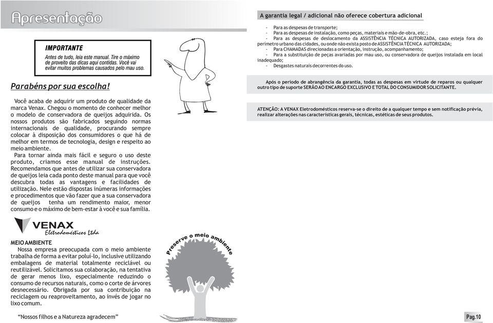 Para tornar ainda mais fácil sguro o uso dst produto, criamos ss manual d instruçõs.