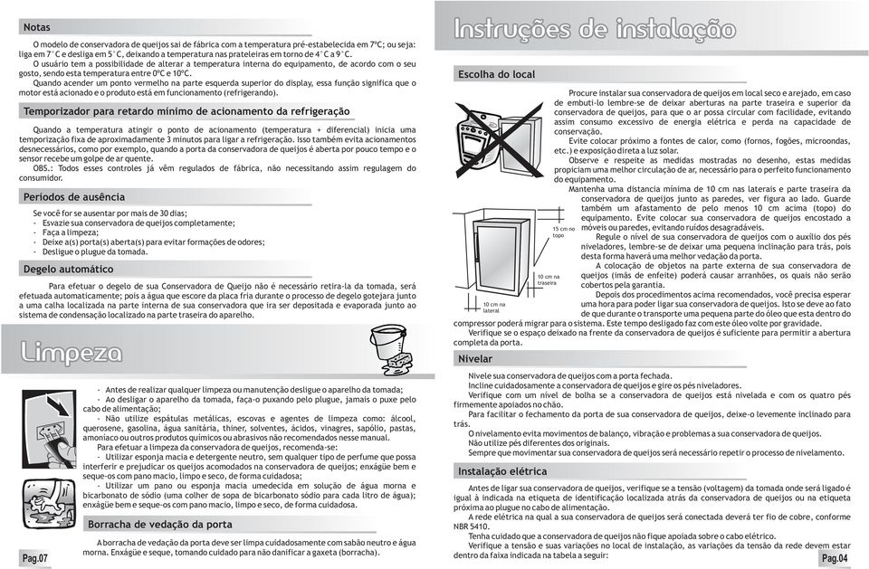 Quando acndr um ponto vrmlho na part squrda suprior do display, ssa função significa qu o motor stá acionado o produto stá m funcionamnto (rfrigrando).