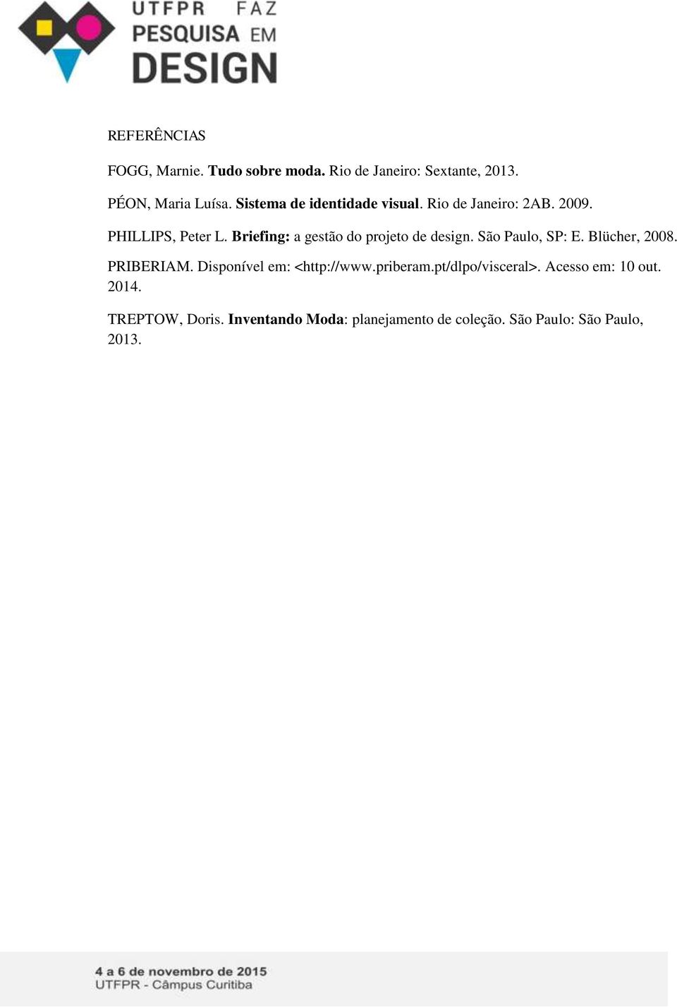 Briefing: a gestão do projeto de design. São Paulo, SP: E. Blücher, 2008. PRIBERIAM.