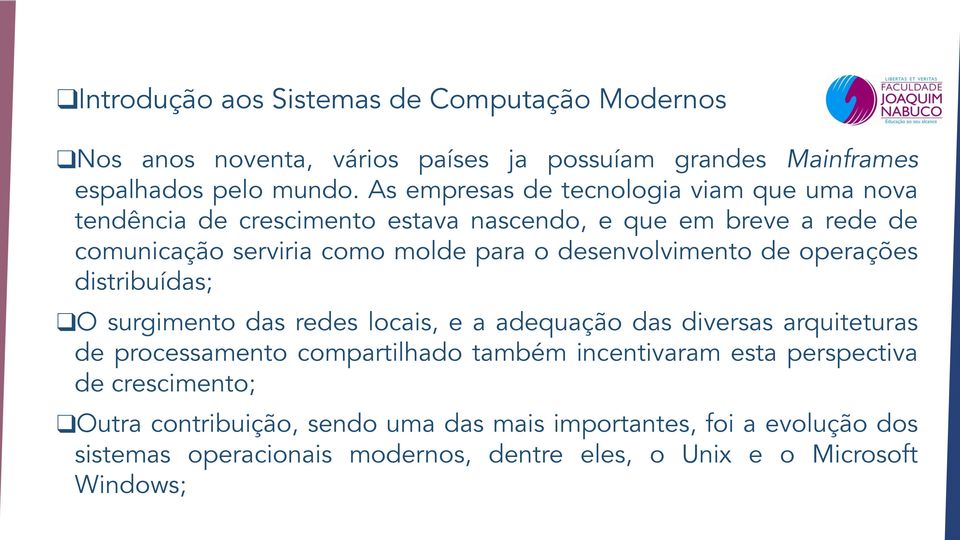 desenvolvimento de operações distribuídas; O surgimento das redes locais, e a adequação das diversas arquiteturas de processamento compartilhado também