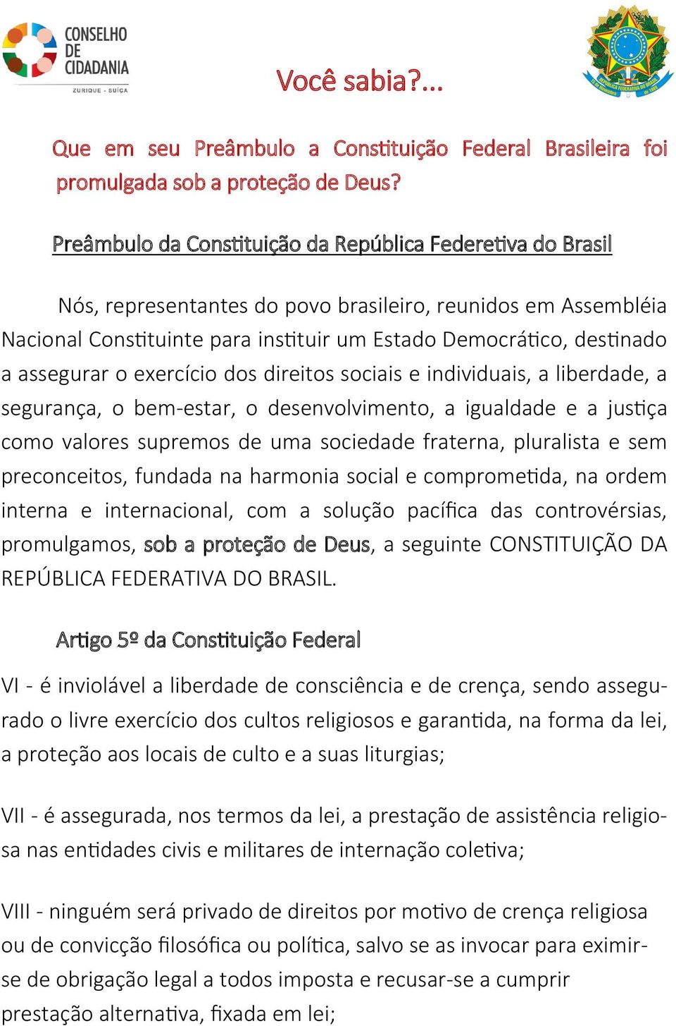 assegurar o exercício dos direitos sociais e individuais, a liberdade, a segurança, o bem-estar, o desenvolvimento, a igualdade e a justiça como valores supremos de uma sociedade fraterna, pluralista