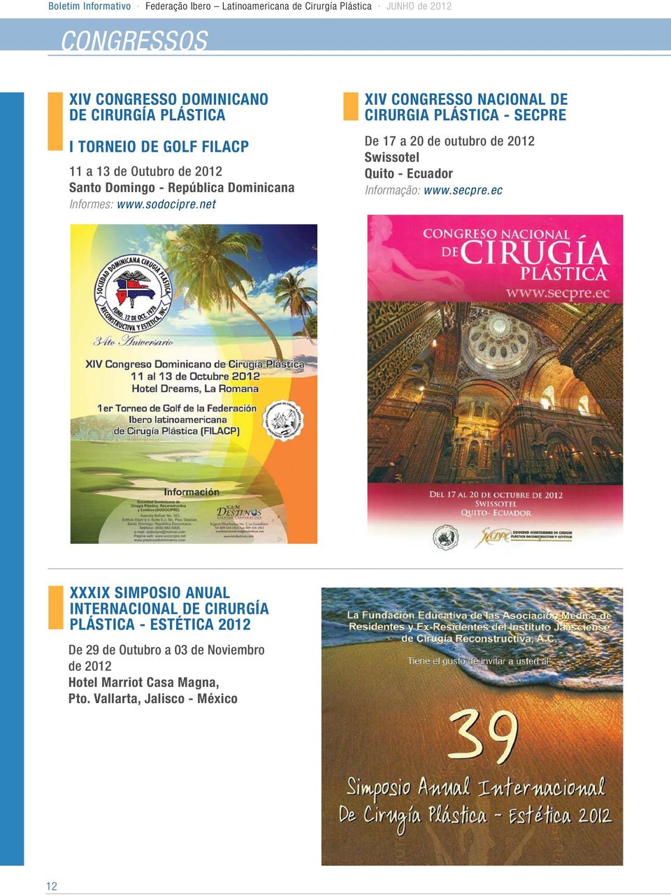 net XIV CONGRESSO NACIONAL DE CIRURGIA PLÁSTICA - SECPRE De 17 a 20 de outubro de 2012 Swissotel Quito - Ecuador