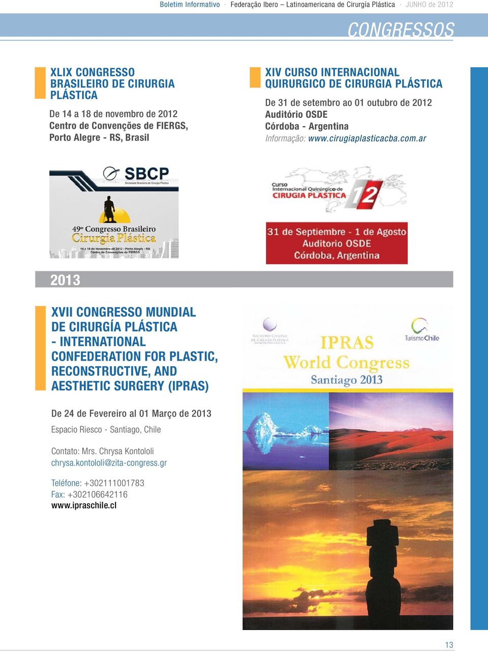 ar 2013 XVII CONGRESSO MUNDIAL DE CIRURGÍA PLÁSTICA - INTERNATIONAL CONFEDERATION FOR PLASTIC, RECONSTRUCTIVE, AND AESTHETIC SURGERY (IPRAS) De 24 de Fevereiro al